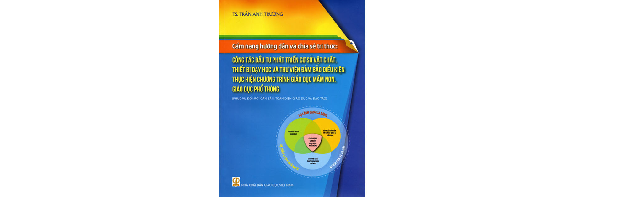 Cẩm nang hướng dẫn và chia sẻ tri thức: Công tác đầu tư phát triển cơ sở vật chất, thiết bị dạy học và thư viện đảm bảo điều kiện thực hiện chương trình giáo dục mầm non, giáo dục phổ thông (Phục vụ đổi mới căn bản, toàn diện giáo dục và đào tạo)